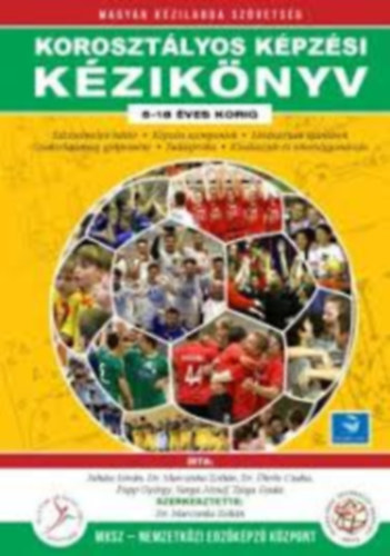 Juh�sz Istv�n Dr. Marczinka Zolt�n Dr. �kr�s Csaba Papp Gy�rgy Varga J�zsef Zsiga Gyula MKSZ - Koroszt�lyos k�pz�si k�zik�nyv