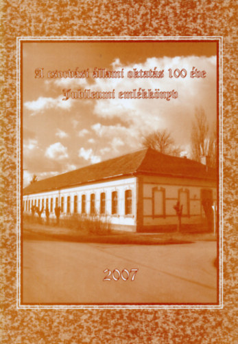 A csorvsi llami oktats 100 ve - Jubileumi emlkknyv 2007