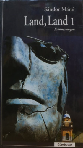 S�ndor M�rai - Land, Land!... - Erinnerungen Band 1 (Oberbaum Verlag)
