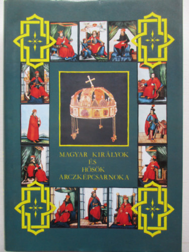 Magyar kirlyok s hsk arczkpcsarnoka I. (Reprint)