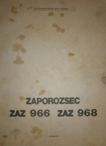 Dvid Lajosn  ( szerk.) - Zaporozsec ZAZ 966 s ZAZ 968 tpus szemlygpkocsik javtsi kziknyve