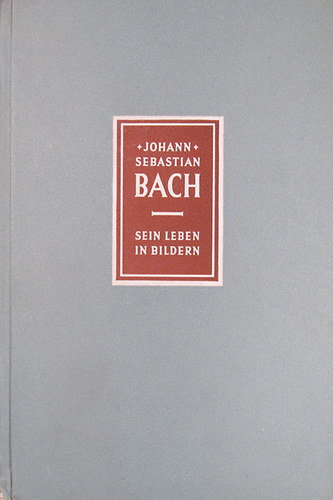 Johann Sebastian Bach 1685-1750. Sein Leben in Bildern