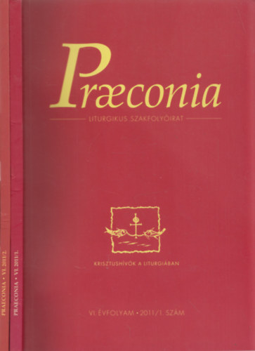 Praeconia (Liturgikus Szakfolyirat) VI. vfolyam  - 2011/1-2. szm (2 db)