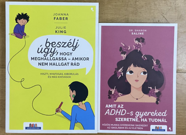 2 db k�nyv gyereknevel�sr�l - Besz�lj �gy, hogy meghallgassa - amikor nem hallgat r�d, Amit az ADHD-s gyereked szeretne, ha tudn�l