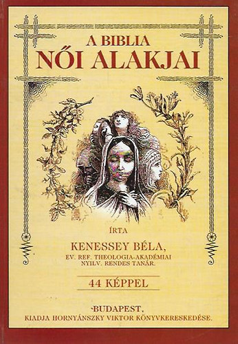 A Biblia ni alakjai - 44 kppel - Hornynszky Viktor knyvkereskedse ltal 1894-ben kiadott knyv reprint kiadsa. Fekete-fehr illusztrcikkal.