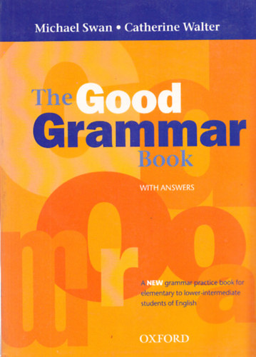 Michael Swan; Catherine Walters - The Good Grammar Book (With Answers): A New grammar practice book for elementary to lower intermediate students of English