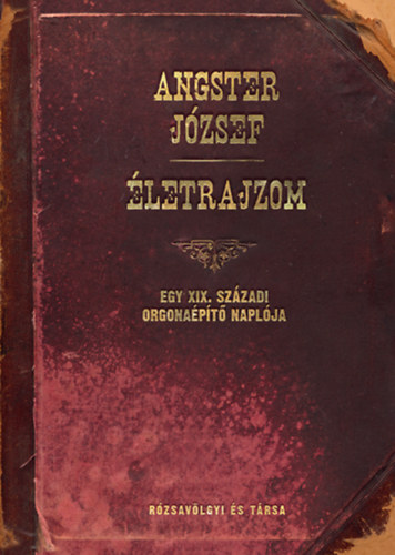 letrajzom - Egy XIX. szzadi orgonapt naplja