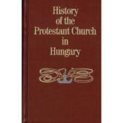 History Of the Protestant Church in Hungary, from Beginning of the Reformation to 1850, with Special Reference to Transylvania (Introd. by Merle D'Aubigne) (Transl. by J. Craig)