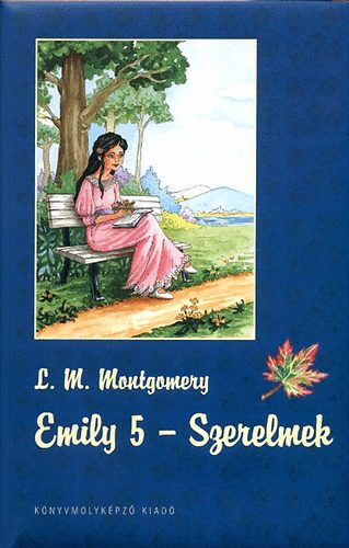 Lucy Maud Montgomery - Emily 5 - Szerelmek