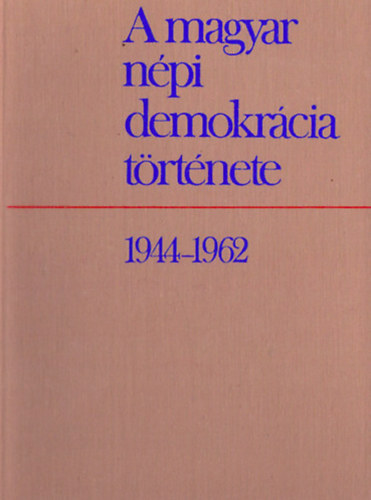 A magyar npi demokrcia trtnete 1944-1962