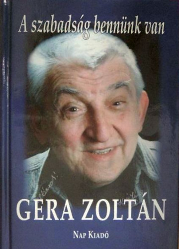 A szabadsg bennnk van (Gera Zoltn letrl beszl Galntai Csabnak)