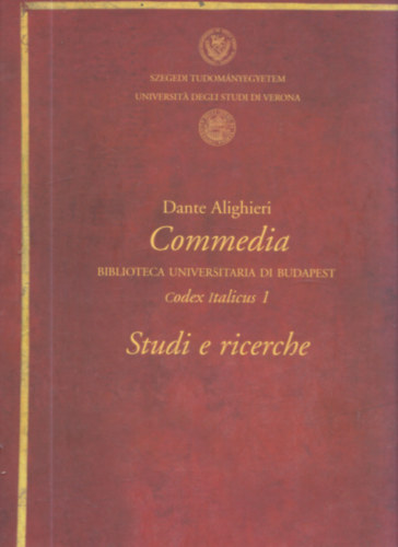 Dante Alighieri - Commedia - Biblioteca Universitaria di Budapest - Codex Italicus 1: Studi e richerce (kdex hasonms- s tanulmnyktet)