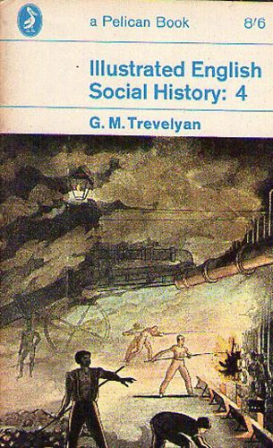 G.M. Trevelyan - Illustrated English Social History: 4