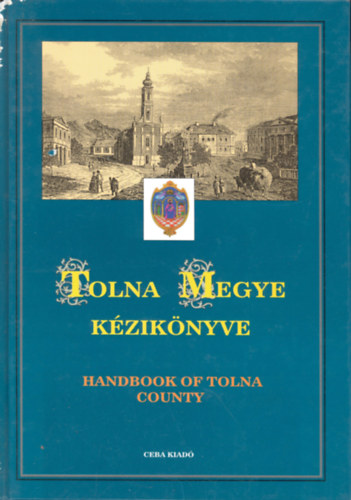 Dr. Kasza Sndor  (szerk.) - Tolna megye kziknyve (Magyarorszg Megyei Kziknyvei 16.)