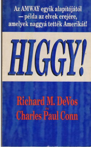 Higgy! Az AMWAY egyik alap�t�j�t�l - p�lda az elvek erej�re, amelyek naggy� tett�k Amerik�t!