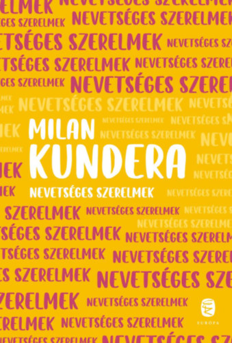 Milan Kundera - Nevetsges szerelmek