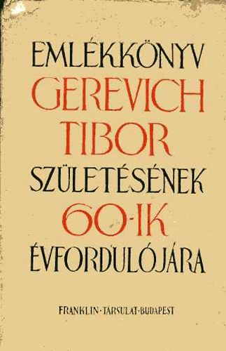 Eml�kk�nyv Gerevich Tibor sz�let�s�nek 60-ik �vfordul�j�ra