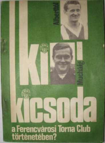 Ki kicsoda a Ferencv�rosi Torna Club t�rt�net�ben?