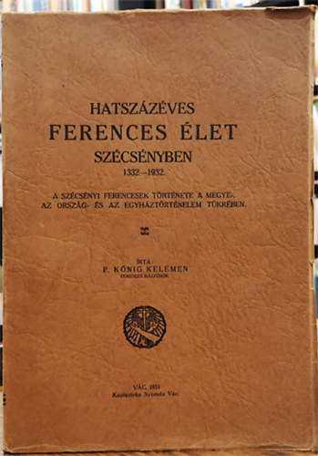 Hatszzves Ferences let Szcsnyben 1332-1932