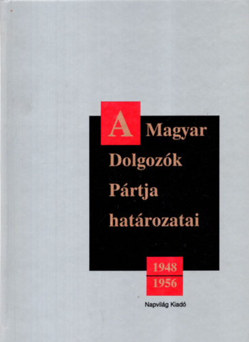 A Magyar Dolgozk Prtja hatrozatai 1948-1956