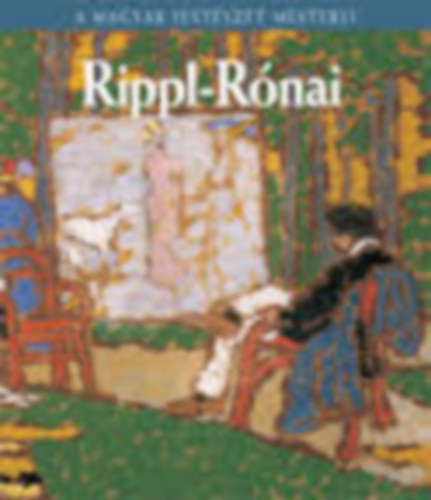 Rippl-Rnai Jzsef (A magyar festszet mesterei 7.)