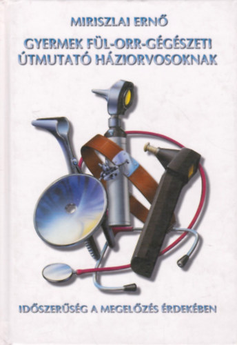 Gyermek f�l-orr-g�g�szeti �tmutat� h�ziorvosaknak