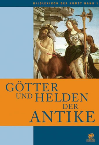 Lucia Impelluso - G�tter und Helden der Antike - Bildlexikon der Kunst, Band 1