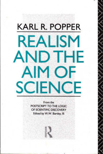 Karl R. Popper - Realism and the Aim of Science From the Postscript to The Logic of Scientific Discovery