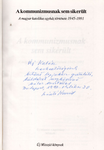 A kommunizmusnak sem sikerlt - A magyar katolikus egyhz trtnete 1945-1991 (dediklt)