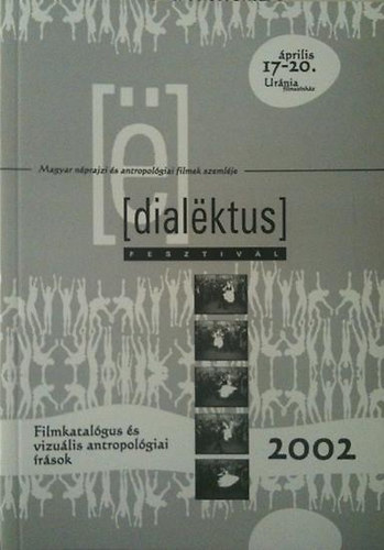 Dialektus fesztiv�l 2002 - Filmkatal�gus �s vizu�lis antro. �r�sok
