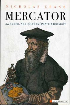 Nicholas Crane - Mercator: Az ember, aki fltrkpezte a bolygt