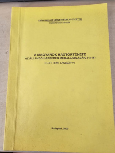 A magyarok hadt�rt�nete az �lland� hadsereg megalakul�s�ig (1715) - Egyetemi tank�nyv