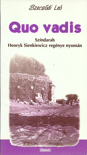 Quo vadis  - Szndarab Henryk Sienkiewicz regnye alapjn