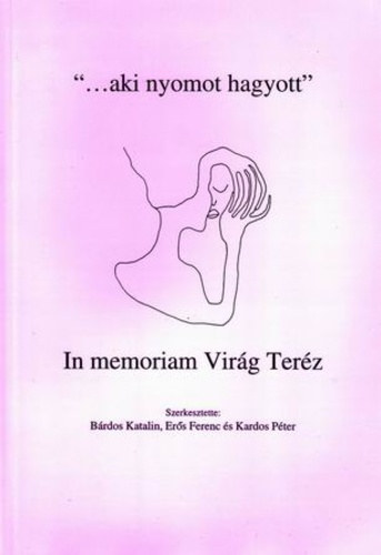 Brdos Katalin-Ers Ferenc s Kardos Pter - "...aki nyomott hagyott" - In memoriam Virg Terz