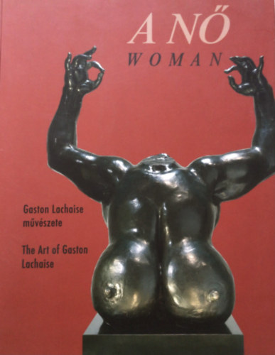 A n�. Gaston Lachaise m�v�szete 1882-1938