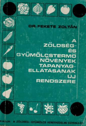 dr. Fekete Zoltán - A zöldség- és gyümölcstermő növények tápanyagellátásának új rendszere