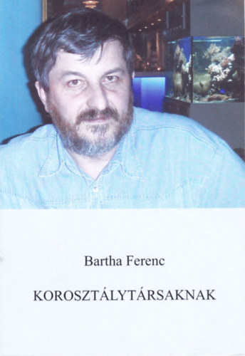 Bartha Ferenc - Korosztlytrsaknak