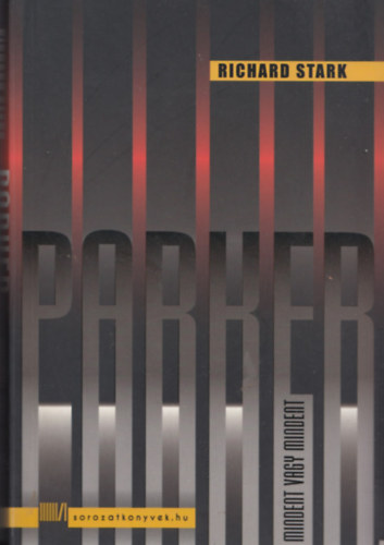 Richard Stark - Parker - Mindent vagy semmit