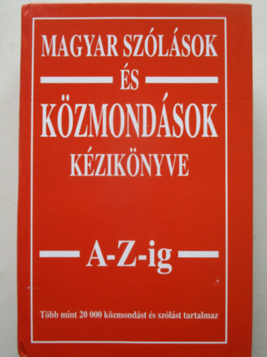 Magyar sz�l�sok �s k�zmond�sok k�zik�nyve A-Z-ig