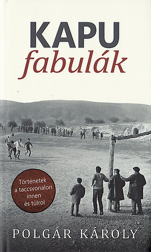 Kapu fabul�k - T�rt�netek a taccsvonalon innen �s t�lr�l