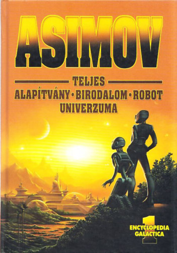 Isaac Asimov - Encyclopedia Galactica 1. - Teljes: Alap�tv�ny - Birodalom - Robot univerzuma