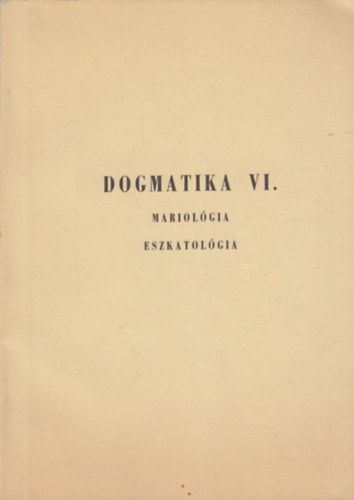 Dogmatika VI. Mariolgia Eszkatolgia