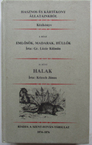 Hasznos s krtkony llatainkrl - I. rsz: Emlsk, madarak, hllk - II. rsz: Halak (egybektve) reprint