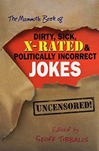 The Mammoth Book of Dirty, Sick, X-Rated & Politically Incorrect Jokes (angol nyelv viccknyv)