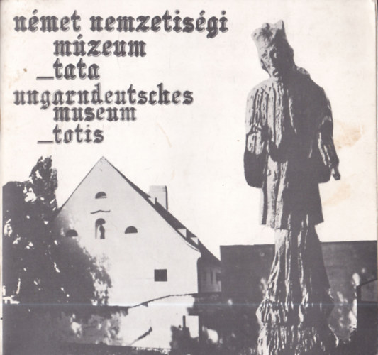 N�met Nemzetis�gi M�zeum Tata - Ungarndeutsches Museum Totis