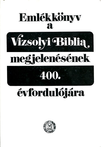 Eml�kk�nyv a Vizsolyi Biblia megjelen�s�nek 400. �vfordul�j�ra