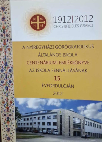 A ny�regyh�zi Szent Mikl�s G�r�gkatolikus �ltal�nos Iskola centen�riumi eml�kk�nyve