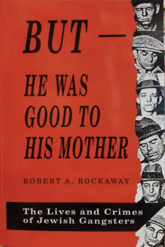 But - He was good to his Mother - The Lives and Crimes of Jewish Gangsters (De - j volt az anyjhoz - A zsid gengszterek lete s bnei) (Gefen Publishing House)