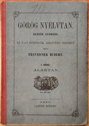 Travnicsek Hubert - Grg nyelvtan kezdk szmra az l grgk kiejtse szerint I. rsz: Alaktan
