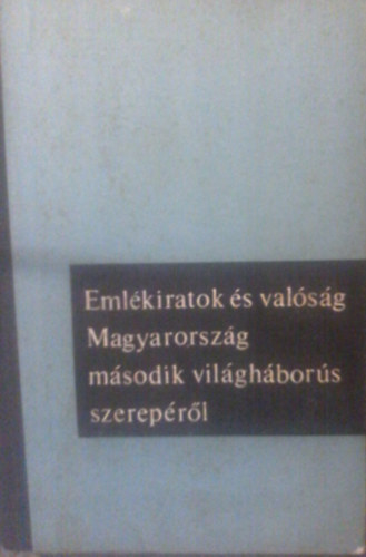 Emlkiratok s valsg Magyarorszg msodik vilghbors szereprl